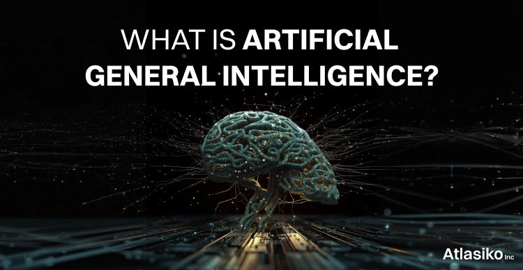 What is Artificial General Intelligence? | Atlasiko Inc. What is Artificial General Intelligence?