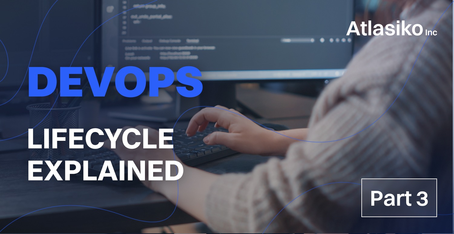 DevOps Lifecycle Explained Atlasiko Inc. DevOps Lifecycle Explained