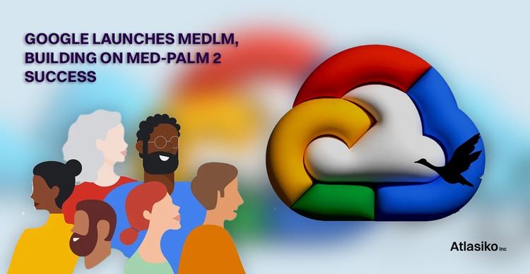 Google Launches MedLM, Building on Med-PaLM 2 Success MedLM by Google: A Game-Changer in Healthcare AI