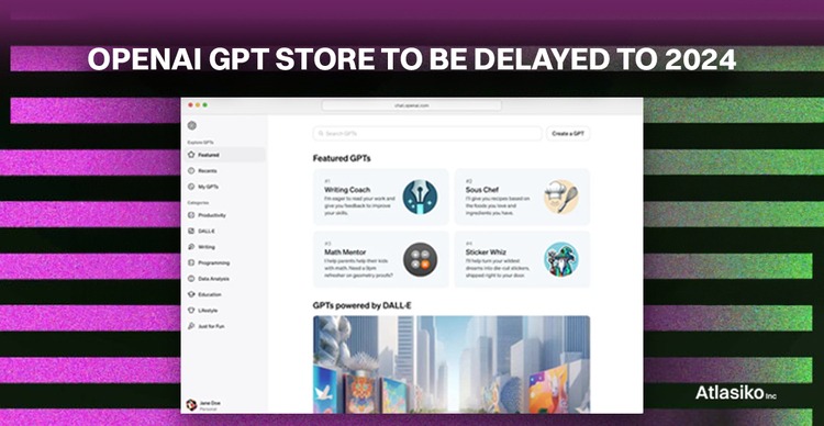 OpenAI GPT Store to be delayed to 2024 OpenAI GPT Store: Launch Delayed to 2024